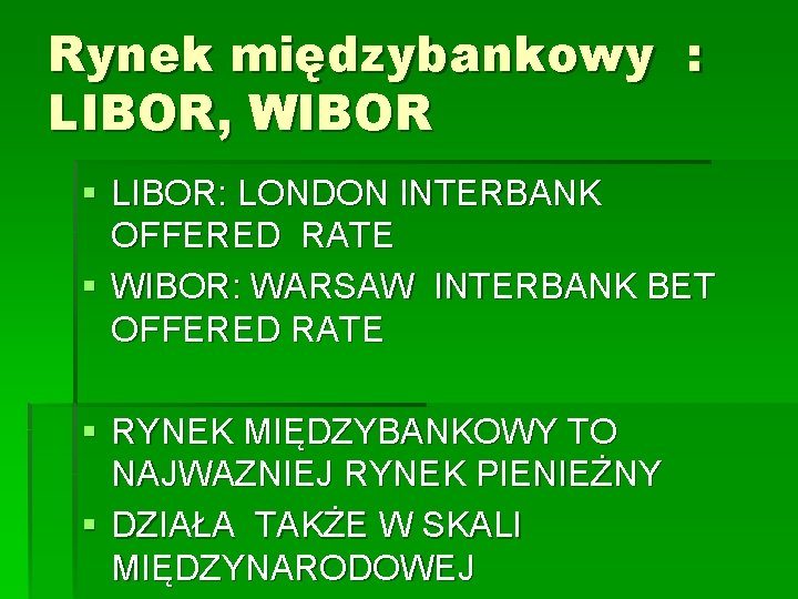 Rynek międzybankowy : LIBOR, WIBOR § LIBOR: LONDON INTERBANK OFFERED RATE § WIBOR: WARSAW