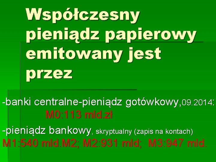 Współczesny pieniądz papierowy emitowany jest przez -banki centralne-pieniądz gotówkowy, 09. 2014: M 0: 113