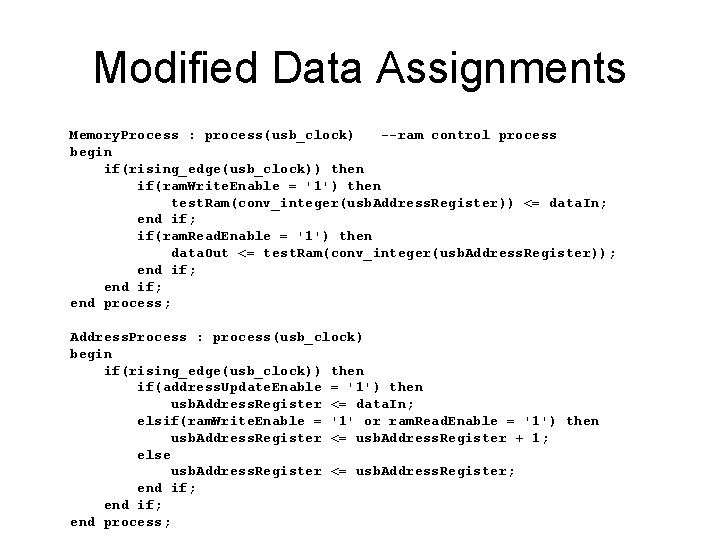 Modified Data Assignments Memory. Process : process(usb_clock) --ram control process begin if(rising_edge(usb_clock)) then if(ram.