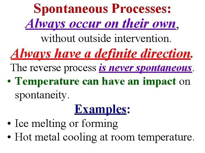 Spontaneous Processes: Always occur on their own, without outside intervention. Always have a definite Spontaneous Processes: Always occur on their own, without outside intervention. Always have a definite