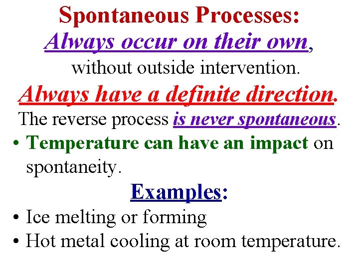 Spontaneous Processes: Always occur on their own, without outside intervention. Always have a definite