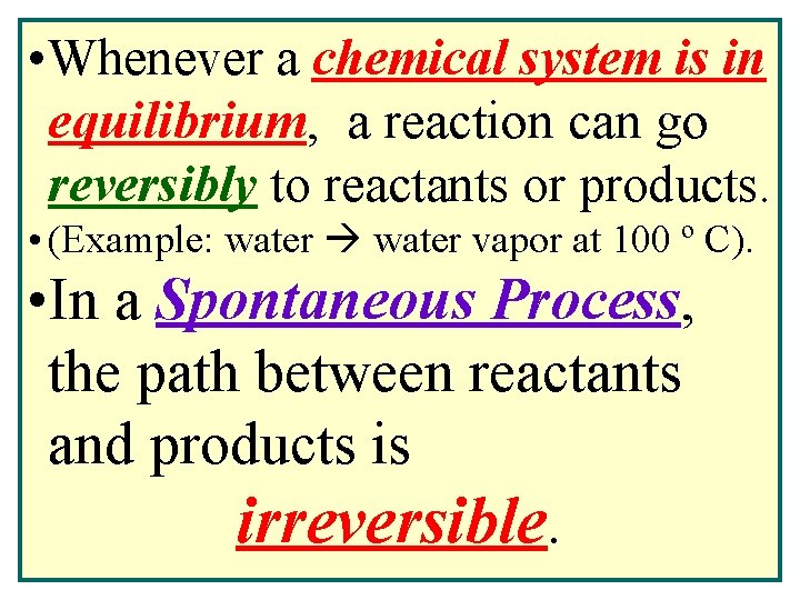  • Whenever a chemical system is in equilibrium, a reaction can go reversibly