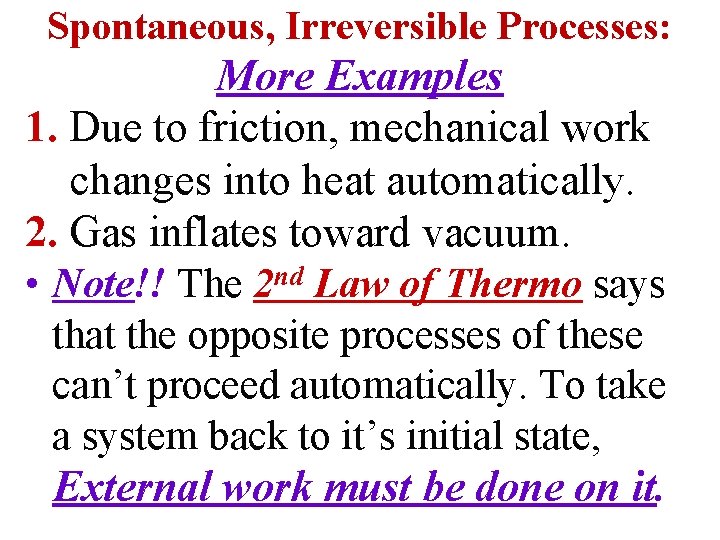 Spontaneous, Irreversible Processes: More Examples 1. Due to friction, mechanical work changes into heat