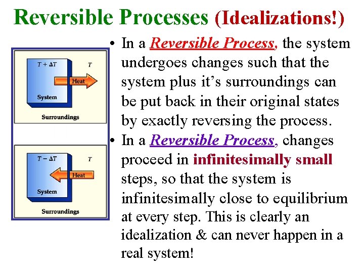 Reversible Processes (Idealizations!) • In a Reversible Process, the system undergoes changes such that