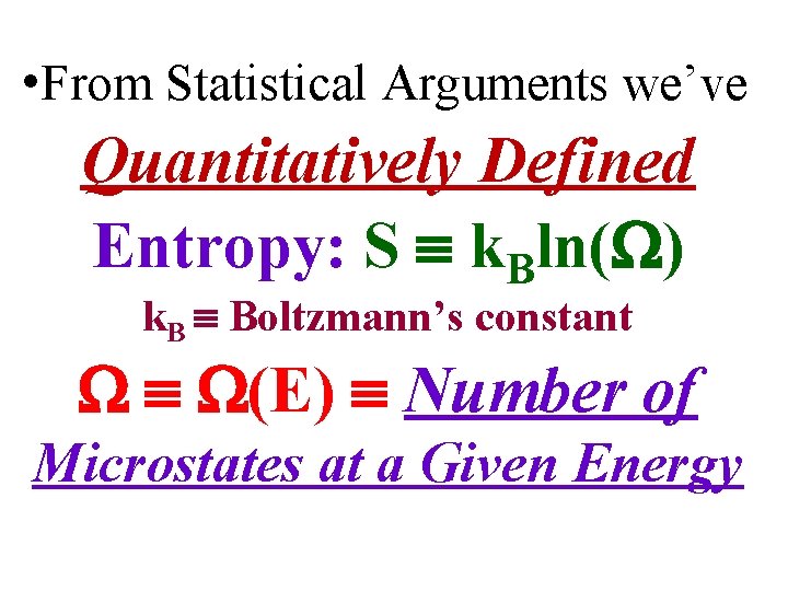  • From Statistical Arguments we’ve Quantitatively Defined Entropy: S k. Bln( ) k.