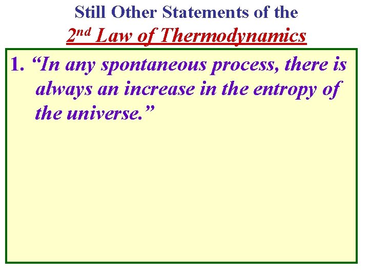 Still Other Statements of the 2 nd Law of Thermodynamics 1. “In any spontaneous Still Other Statements of the 2 nd Law of Thermodynamics 1. “In any spontaneous