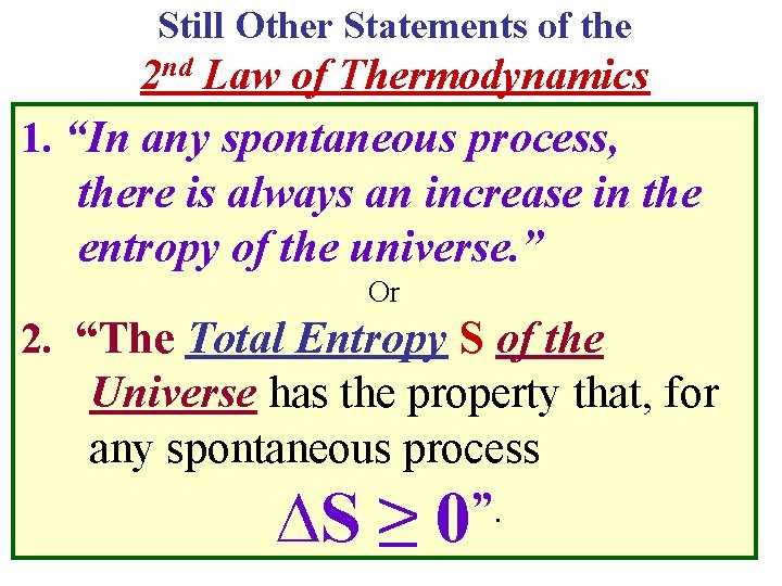 Still Other Statements of the 2 nd Law of Thermodynamics 1. “In any spontaneous