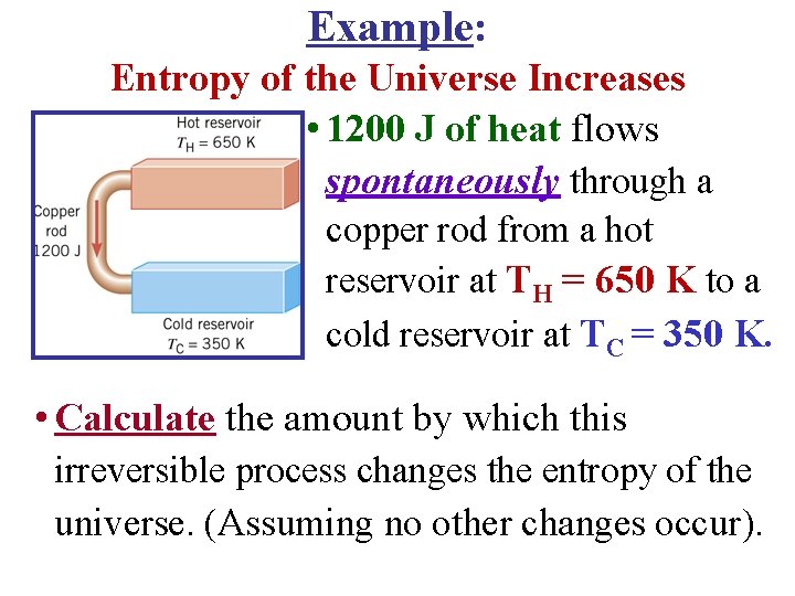 Example: Entropy of the Universe Increases • 1200 J of heat flows spontaneously through Example: Entropy of the Universe Increases • 1200 J of heat flows spontaneously through