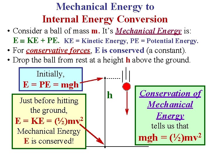 Mechanical Energy to Internal Energy Conversion • Consider a ball of mass m. It’s