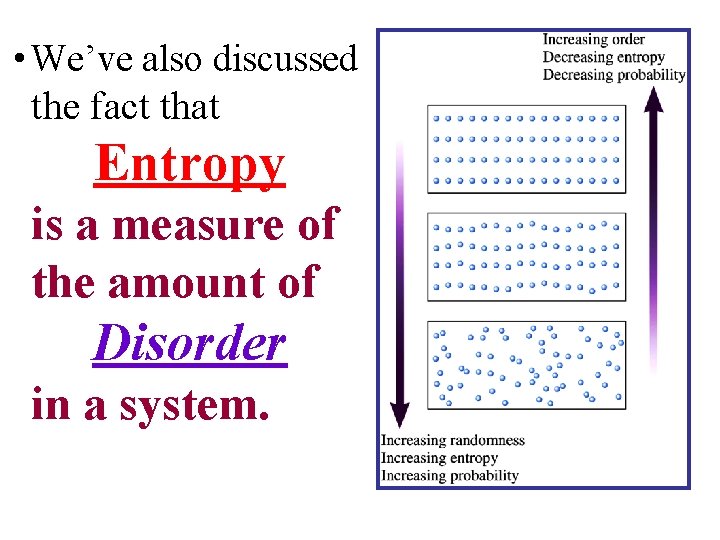  • We’ve also discussed the fact that Entropy is a measure of the