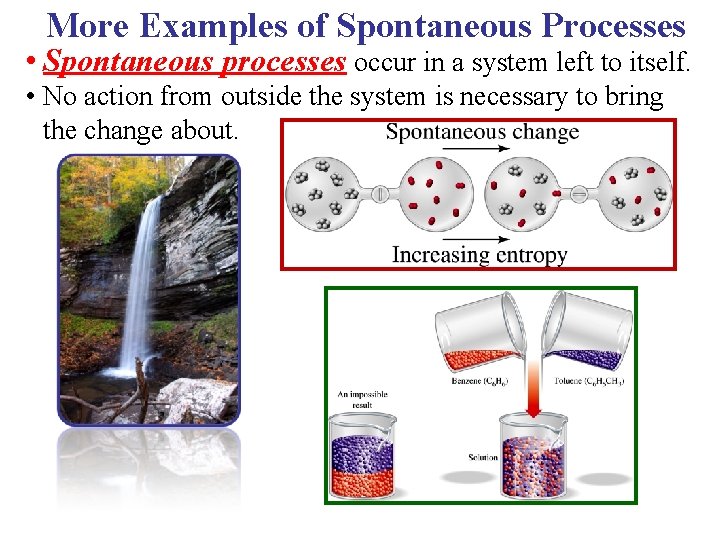 More Examples of Spontaneous Processes • Spontaneous processes occur in a system left to