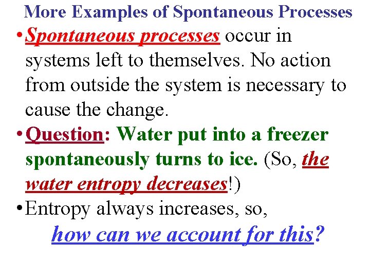 More Examples of Spontaneous Processes • Spontaneous processes occur in systems left to themselves. More Examples of Spontaneous Processes • Spontaneous processes occur in systems left to themselves.