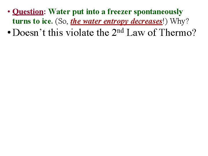  • Question: Water put into a freezer spontaneously turns to ice. (So, the