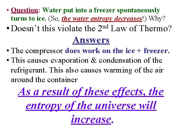  • Question: Water put into a freezer spontaneously turns to ice. (So, the