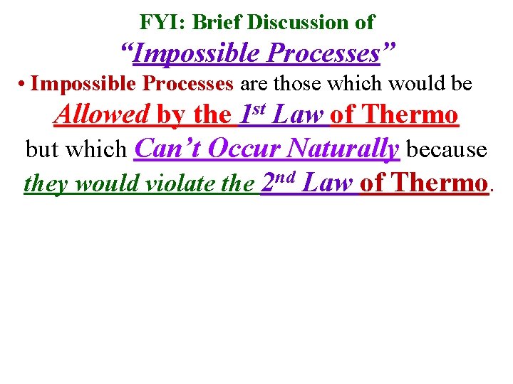 FYI: Brief Discussion of “Impossible Processes” • Impossible Processes are those which would be