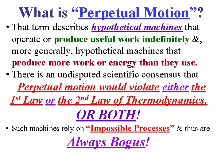 What is “Perpetual Motion”? • That term describes hypothetical machines that operate or produce