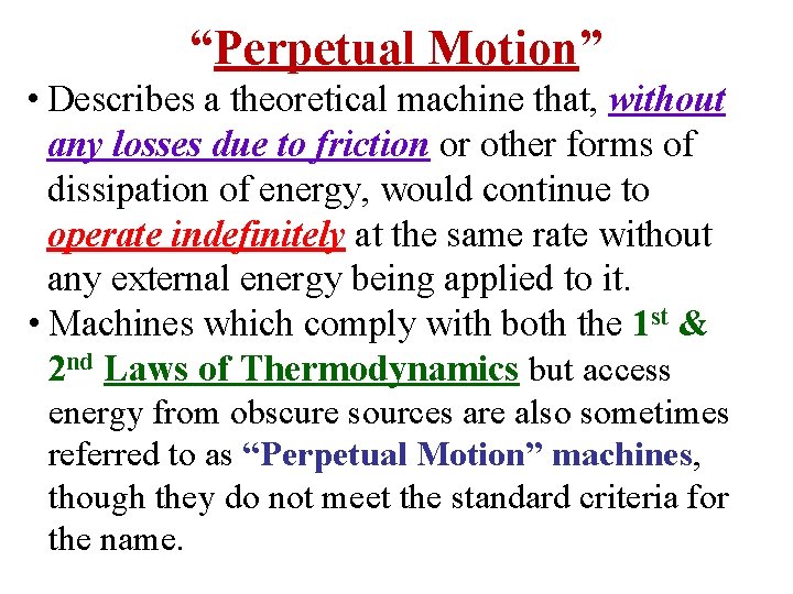 “Perpetual Motion” • Describes a theoretical machine that, without any losses due to friction “Perpetual Motion” • Describes a theoretical machine that, without any losses due to friction
