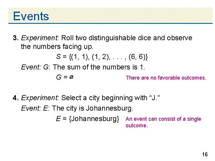 Events 3. Experiment: Roll two distinguishable dice and observe the numbers facing up. S