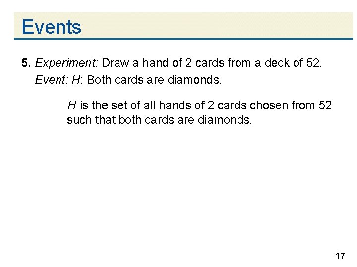 Events 5. Experiment: Draw a hand of 2 cards from a deck of 52.