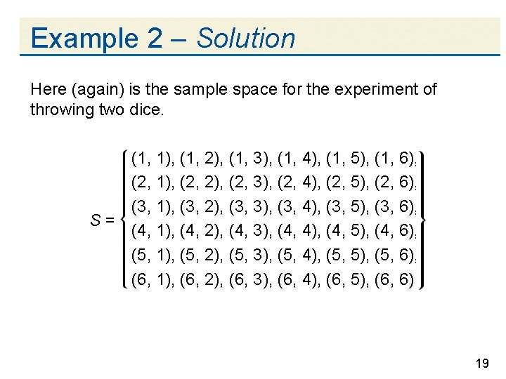 Example 2 – Solution Here (again) is the sample space for the experiment of