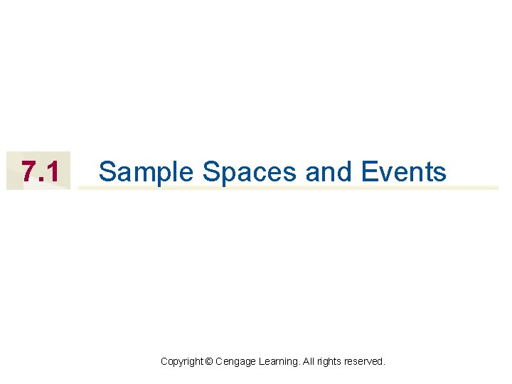 7. 1 Sample Spaces and Events Copyright © Cengage Learning. All rights reserved. 