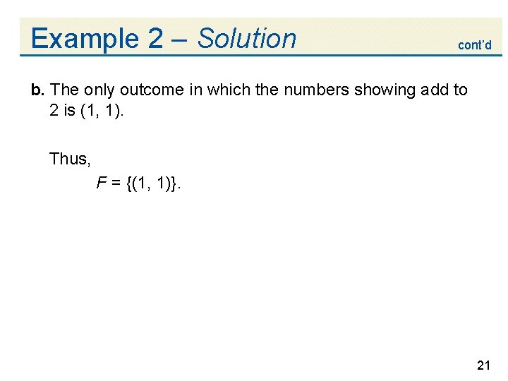 Example 2 – Solution cont’d b. The only outcome in which the numbers showing