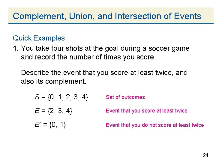 Complement, Union, and Intersection of Events Quick Examples 1. You take four shots at