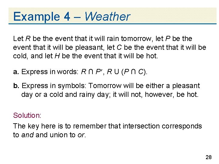 Example 4 – Weather Let R be the event that it will rain tomorrow,