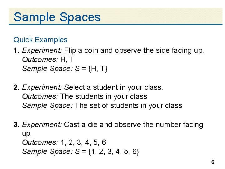 Sample Spaces Quick Examples 1. Experiment: Flip a coin and observe the side facing