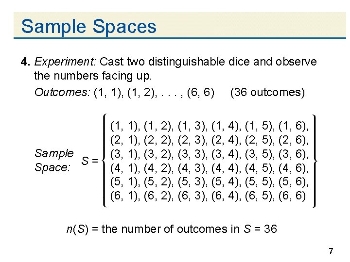 Sample Spaces 4. Experiment: Cast two distinguishable dice and observe the numbers facing up.