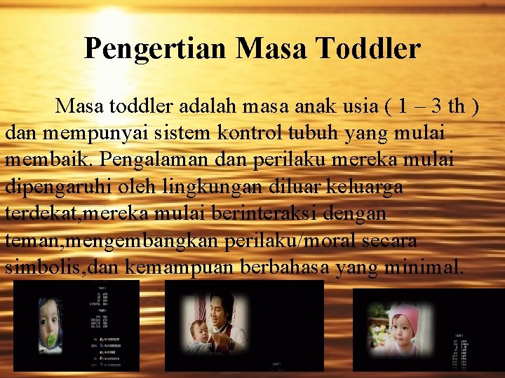 Pengertian Masa Toddler Masa toddler adalah masa anak usia ( 1 – 3 th