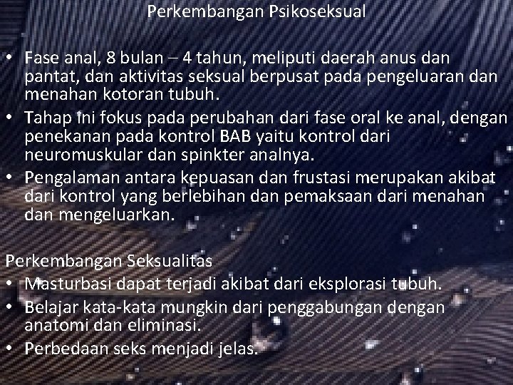 Perkembangan Psikoseksual • Fase anal, 8 bulan – 4 tahun, meliputi daerah anus dan