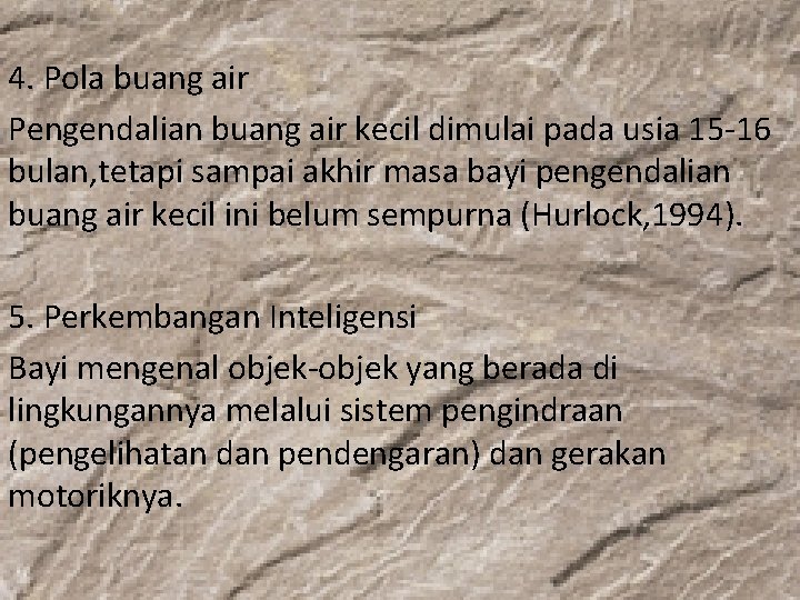 4. Pola buang air Pengendalian buang air kecil dimulai pada usia 15 -16 bulan,