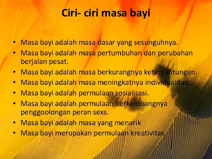 Ciri- ciri masa bayi • Masa bayi adalah masa dasar yang sesunguhnya. • Masa