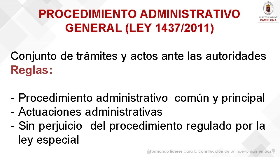 PROCEDIMIENTO ADMINISTRATIVO GENERAL (LEY 1437/2011) Conjunto de trámites y actos ante las autoridades Reglas: