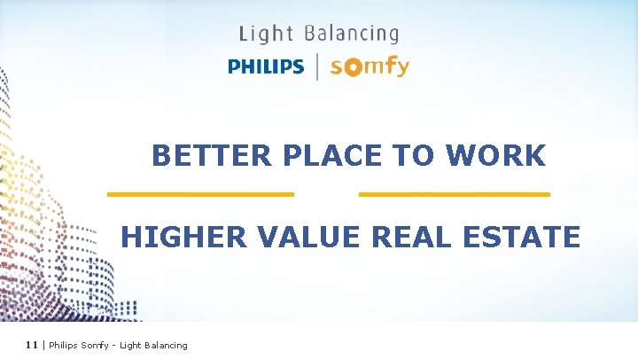 BETTER PLACE TO WORK HIGHER VALUE REAL ESTATE 11 | Philips Somfy - Light