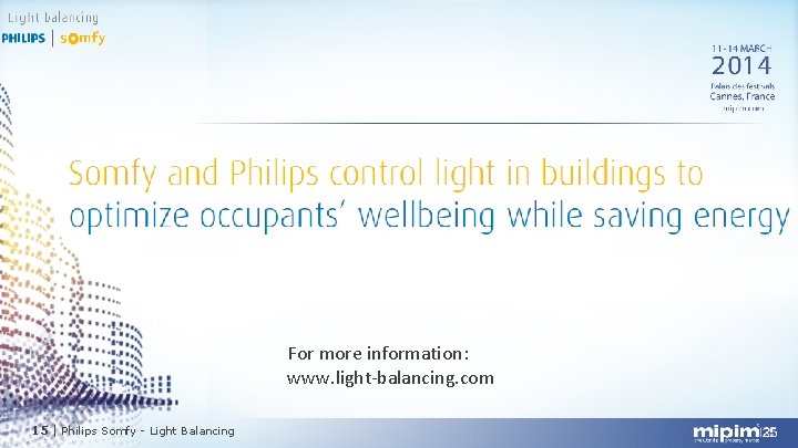 For more information: www. light-balancing. com 15 | Philips Somfy - Light Balancing 