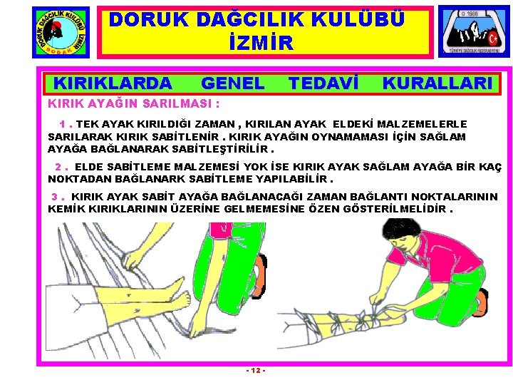 DORUK DAĞCILIK KULÜBÜ İZMİR KIRIKLARDA GENEL KIRIK AYAĞIN SARILMASI : TEDAVİ KURALLARI 1. TEK