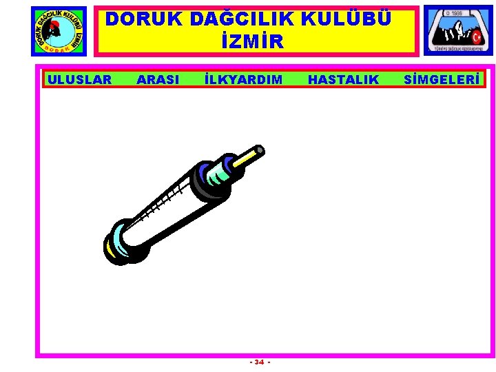 DORUK DAĞCILIK KULÜBÜ İZMİR ULUSLAR ARASI İLKYARDIM - 34 - HASTALIK SİMGELERİ 