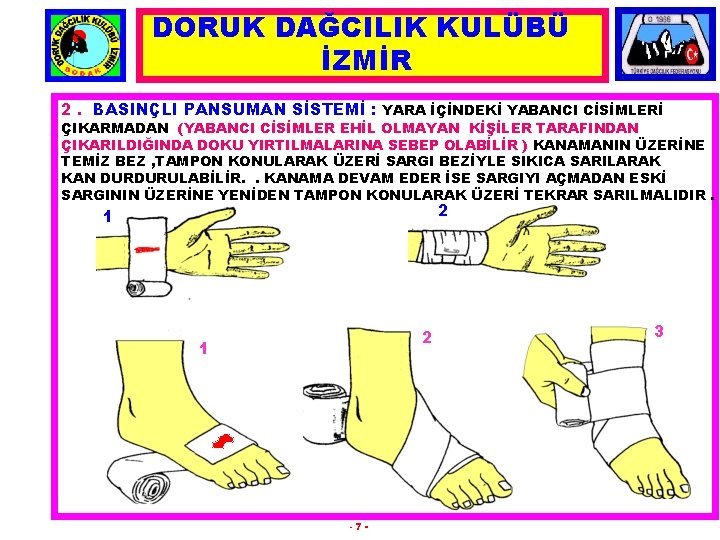 DORUK DAĞCILIK KULÜBÜ İZMİR 2. BASINÇLI PANSUMAN SİSTEMİ : YARA İÇİNDEKİ YABANCI CİSİMLERİ ÇIKARMADAN