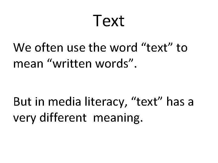 Text We often use the word “text” to mean “written words”. But in media