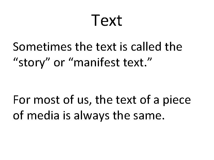 Text Sometimes the text is called the “story” or “manifest text. ” For most