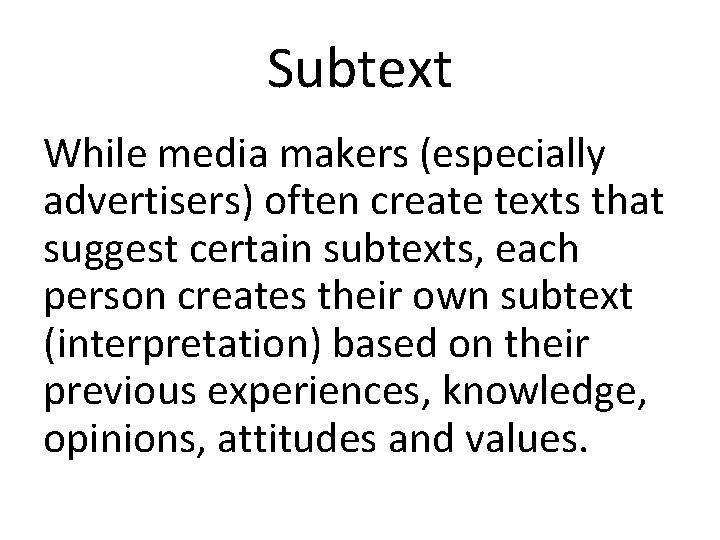 Subtext While media makers (especially advertisers) often create texts that suggest certain subtexts, each