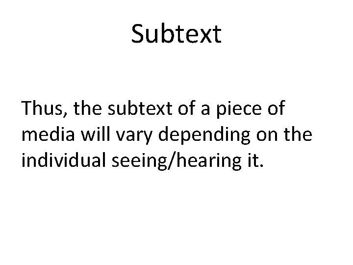 Subtext Thus, the subtext of a piece of media will vary depending on the