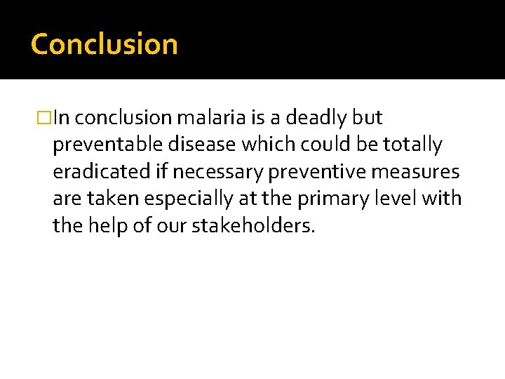 Conclusion �In conclusion malaria is a deadly but preventable disease which could be totally