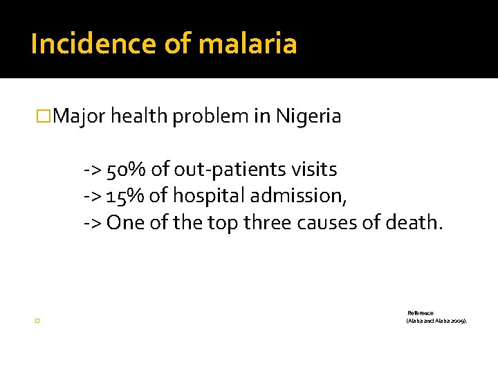 Incidence of malaria �Major health problem in Nigeria -> 50% of out-patients visits ->