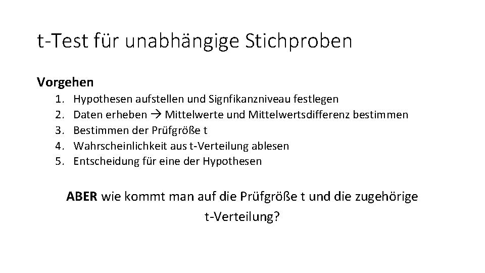 t-Test für unabhängige Stichproben Vorgehen 1. 2. 3. 4. 5. Hypothesen aufstellen und Signfikanzniveau