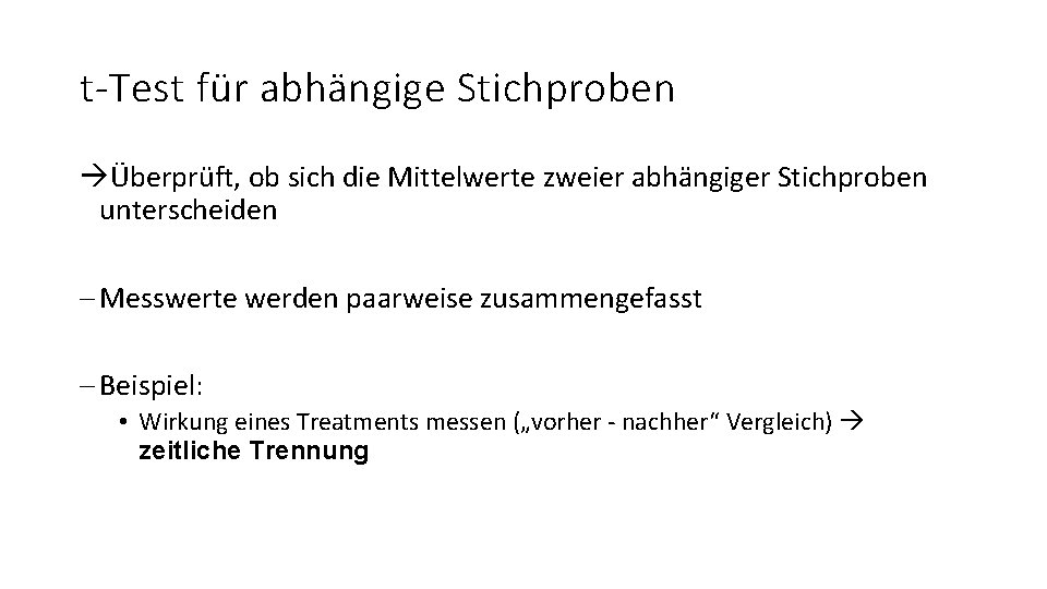 t-Test für abhängige Stichproben Überprüft, ob sich die Mittelwerte zweier abhängiger Stichproben unterscheiden -