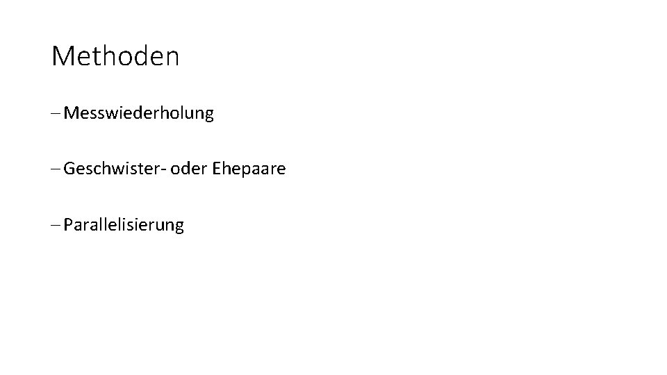 Methoden - Messwiederholung - Geschwister- oder Ehepaare - Parallelisierung 