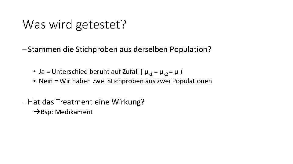 Was wird getestet? - Stammen die Stichproben aus derselben Population? • Ja = Unterschied